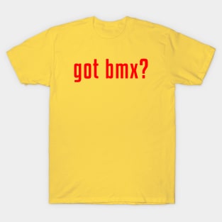 got bmx? T-Shirt